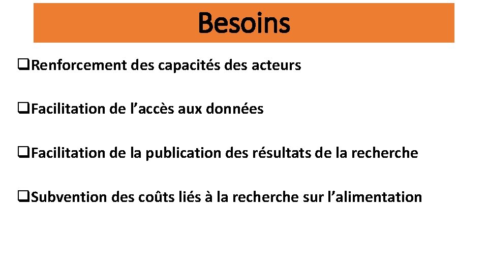 Besoins q. Renforcement des capacités des acteurs q. Facilitation de l’accès aux données q.