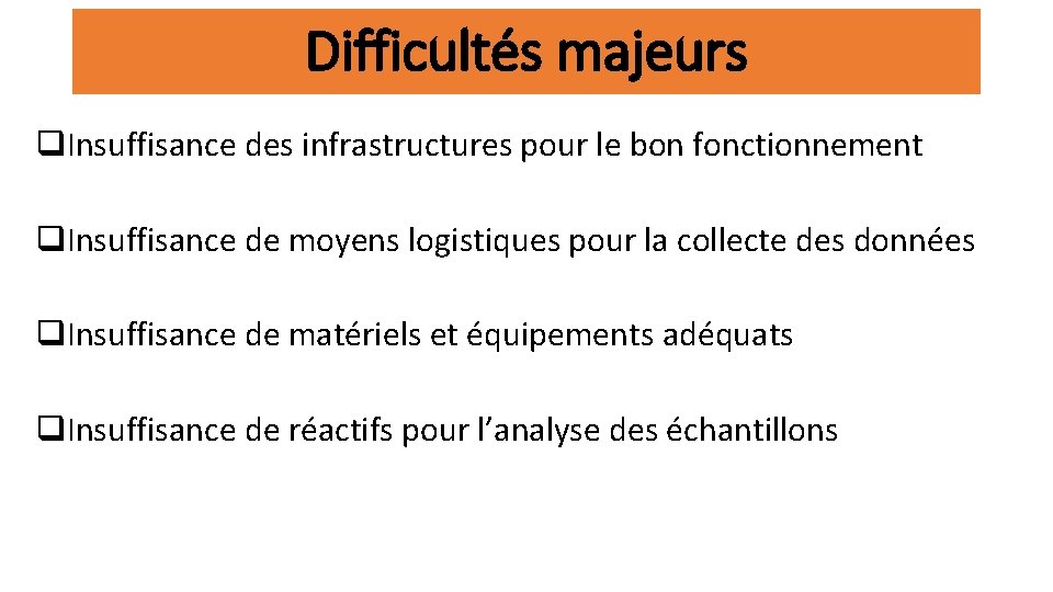 Difficultés majeurs q. Insuffisance des infrastructures pour le bon fonctionnement q. Insuffisance de moyens