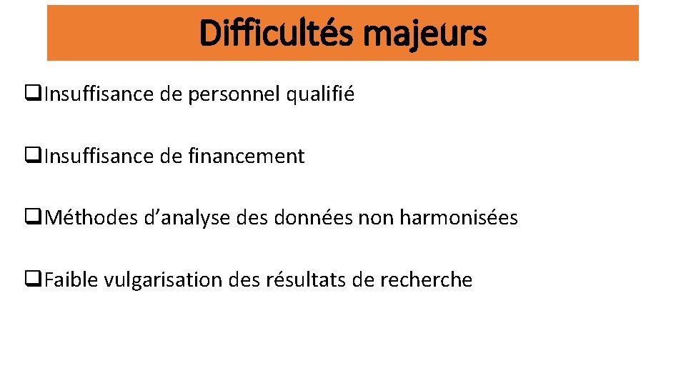 Difficultés majeurs q. Insuffisance de personnel qualifié q. Insuffisance de financement q. Méthodes d’analyse