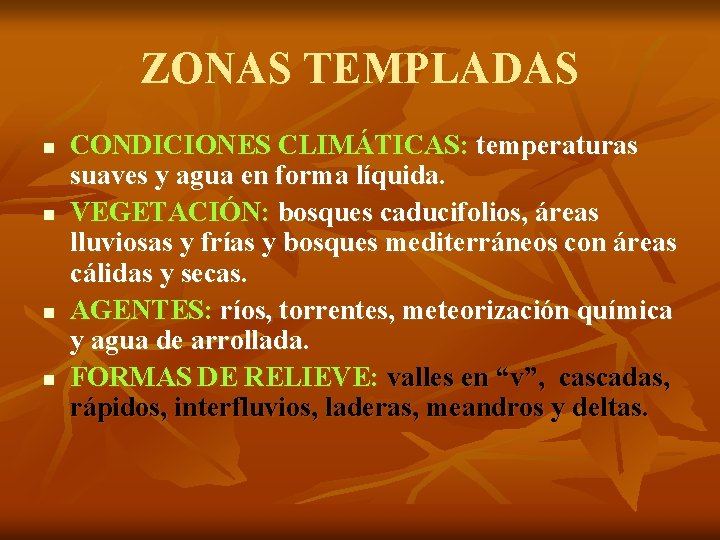 ZONAS TEMPLADAS n n CONDICIONES CLIMÁTICAS: temperaturas suaves y agua en forma líquida. VEGETACIÓN: