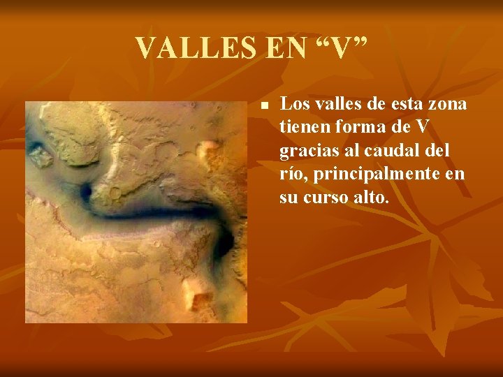 VALLES EN “V” n Los valles de esta zona tienen forma de V gracias