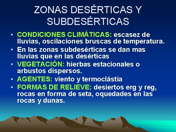 ZONAS DESÉRTICAS Y SUBDESÉRTICAS • CONDICIONES CLIMÁTICAS: escasez de lluvias, oscilaciones bruscas de temperatura.
