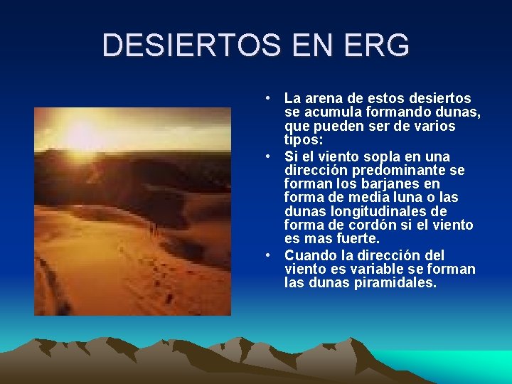 DESIERTOS EN ERG • La arena de estos desiertos se acumula formando dunas, que