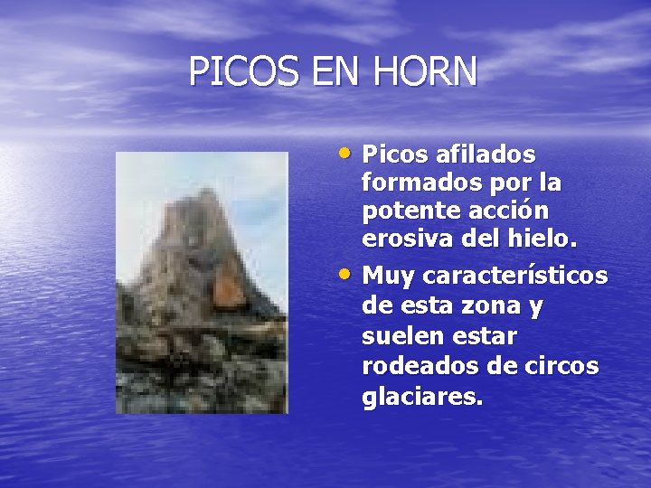 PICOS EN HORN • Picos afilados • formados por la potente acción erosiva del