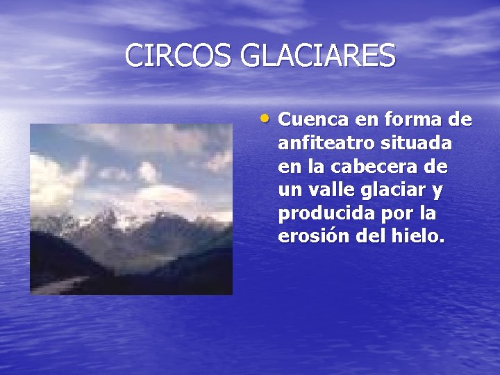 CIRCOS GLACIARES • Cuenca en forma de anfiteatro situada en la cabecera de un