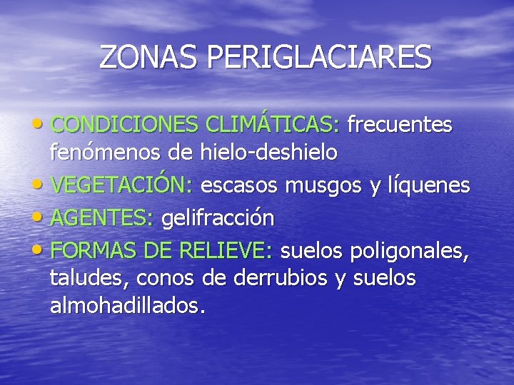 ZONAS PERIGLACIARES • CONDICIONES CLIMÁTICAS: frecuentes fenómenos de hielo-deshielo • VEGETACIÓN: escasos musgos y