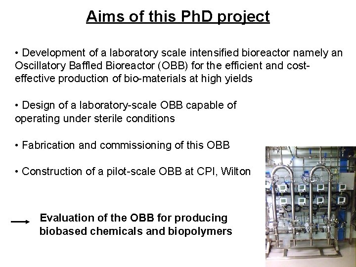 Aims of this Ph. D project • Development of a laboratory scale intensified bioreactor