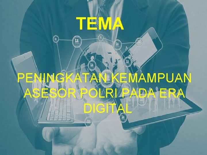 TEMA PENINGKATAN KEMAMPUAN ASESOR POLRI PADA ERA DIGITAL 