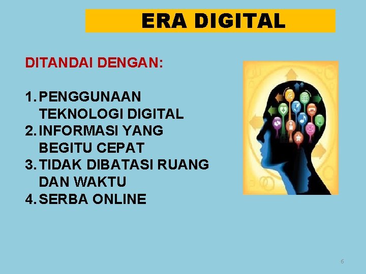 ERA DIGITAL DITANDAI DENGAN: 1. PENGGUNAAN TEKNOLOGI DIGITAL 2. INFORMASI YANG BEGITU CEPAT 3.