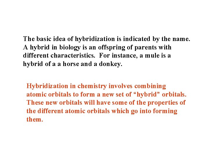 The basic idea of hybridization is indicated by the name. A hybrid in biology