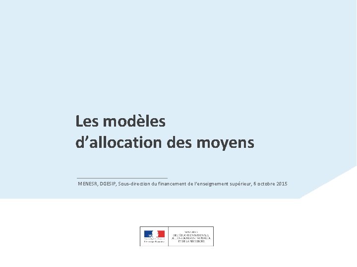 Les modèles d’allocation des moyens MENESR, DGESIP, Sous-direction du financement de l’enseignement supérieur, 6