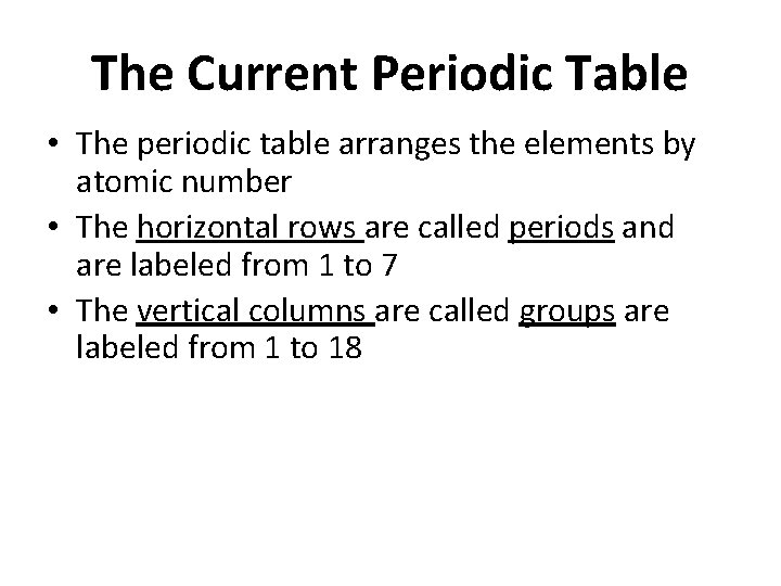The Current Periodic Table • The periodic table arranges the elements by atomic number