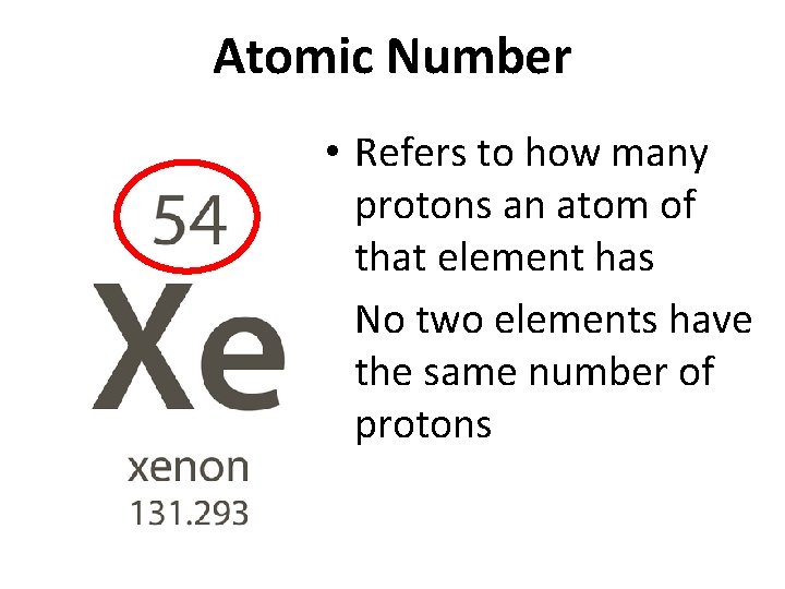 Atomic Number • Refers to how many protons an atom of that element has