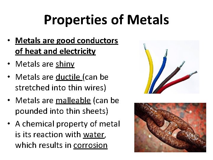 Properties of Metals • Metals are good conductors of heat and electricity • Metals