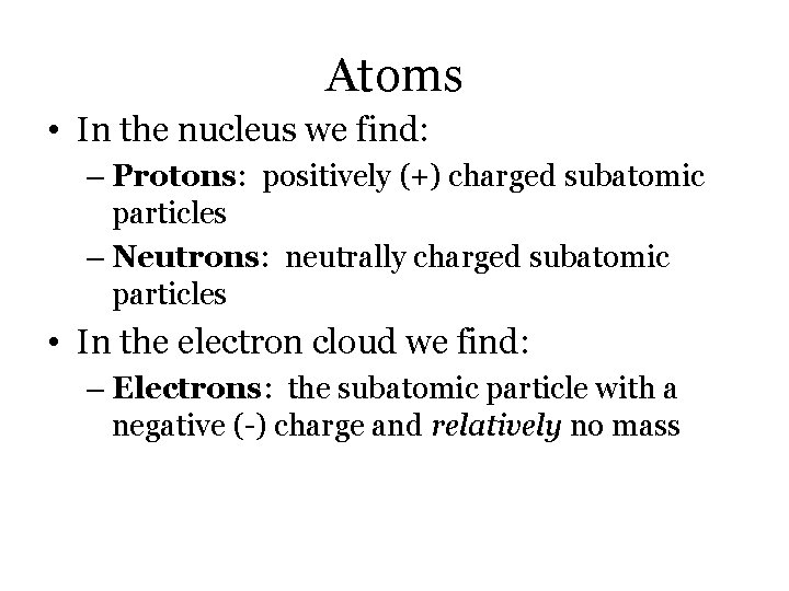 Atoms • In the nucleus we find: – Protons: positively (+) charged subatomic particles