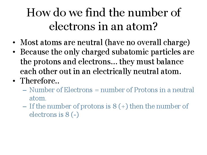 How do we find the number of electrons in an atom? • Most atoms