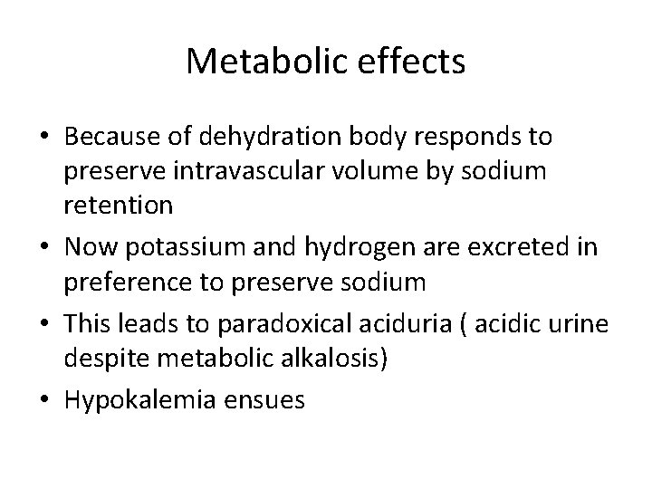 Metabolic effects • Because of dehydration body responds to preserve intravascular volume by sodium
