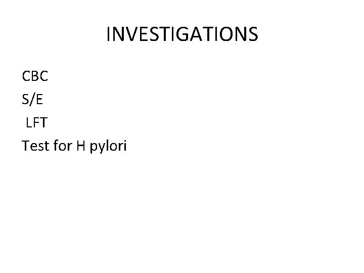 INVESTIGATIONS CBC S/E LFT Test for H pylori 