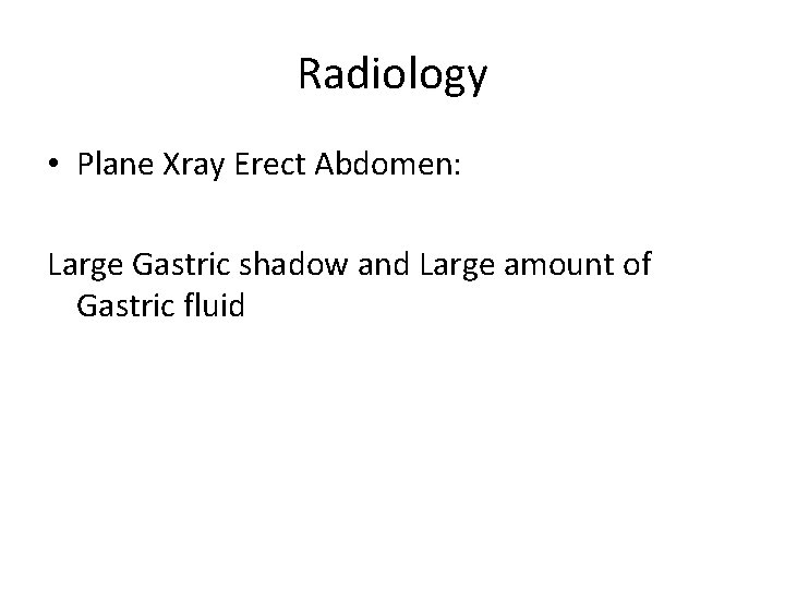 Radiology • Plane Xray Erect Abdomen: Large Gastric shadow and Large amount of Gastric