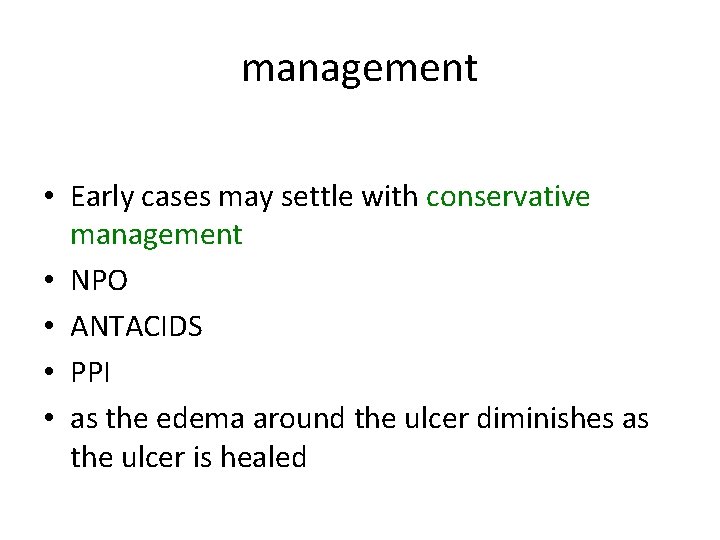 management • Early cases may settle with conservative management • NPO • ANTACIDS •