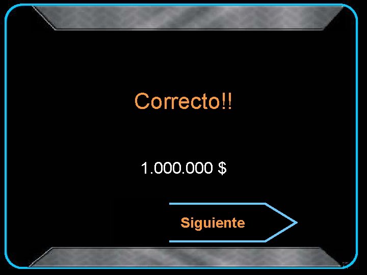 Correcto!! 1. 000 $ Siguiente 