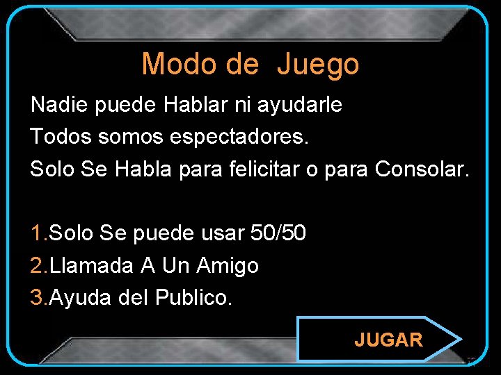 Modo de Juego Nadie puede Hablar ni ayudarle Todos somos espectadores. Solo Se Habla