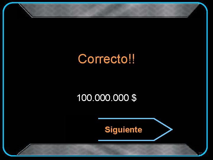 Correcto!! 100. 000 $ Siguiente 