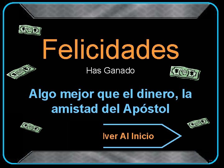 Felicidades Has Ganado Algo mejor que el dinero, la amistad del Apóstol Volver Al