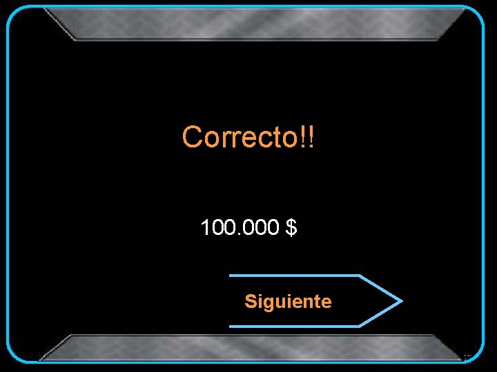 Correcto!! 100. 000 $ Siguiente 