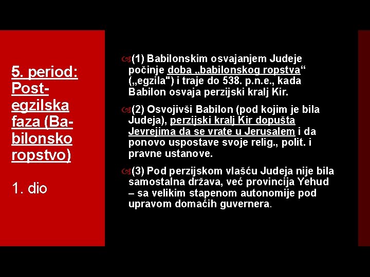 5. period: Post egzilska faza (Ba bilonsko ropstvo) 1. dio (1) Babilonskim osvajanjem Judeje