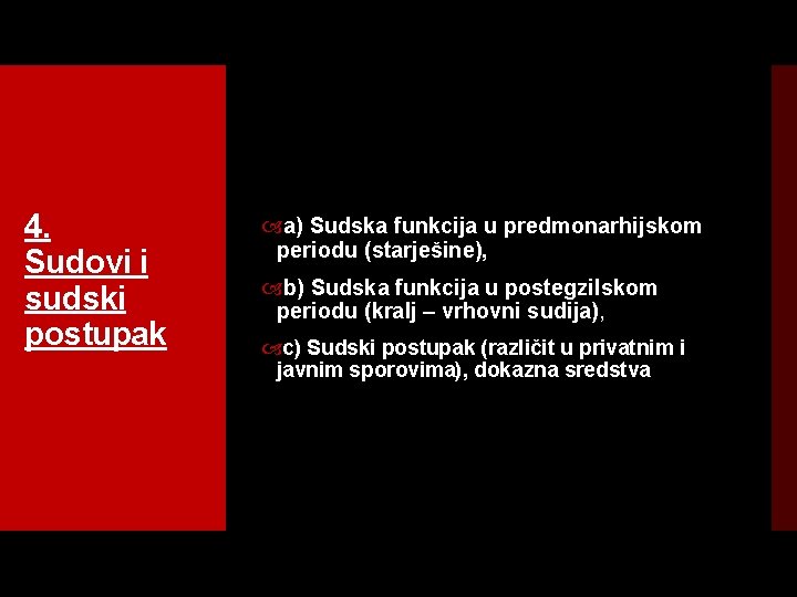 4. Sudovi i sudski postupak a) Sudska funkcija u predmonarhijskom periodu (starješine), b) Sudska