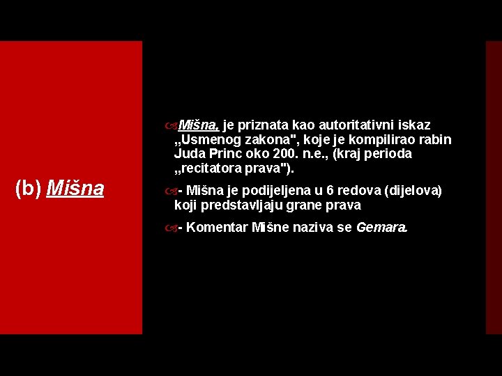  Mišna, je priznata kao autoritativni iskaz „Usmenog zakona", koje je kompilirao rabin Juda