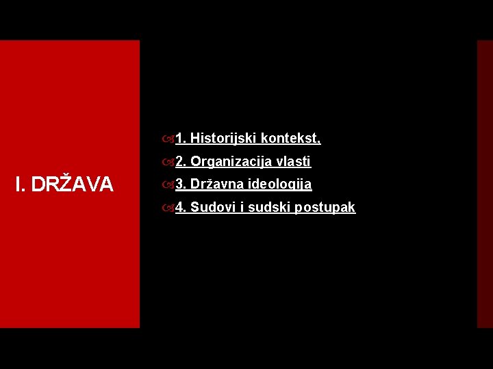  1. Historijski kontekst, 2. Organizacija vlasti I. DRŽAVA 3. Državna ideologija 4. Sudovi