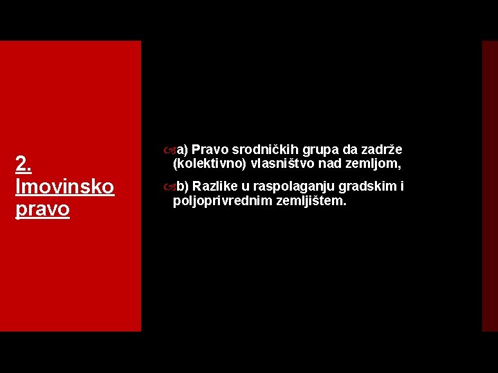 2. Imovinsko pravo a) Pravo srodničkih grupa da zadrže (kolektivno) vlasništvo nad zemljom, b)