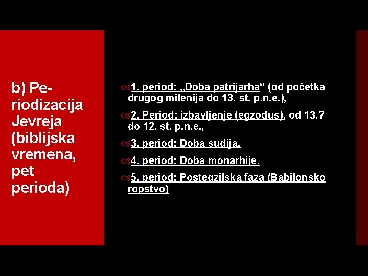 b) Pe riodizacija Jevreja (biblijska vremena, pet perioda) 1. period: „Doba patrijarha“ (od početka