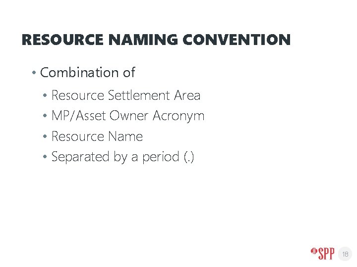 RESOURCE NAMING CONVENTION • Combination of • Resource Settlement Area • MP/Asset Owner Acronym