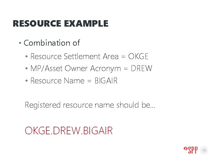 RESOURCE EXAMPLE • Combination of • Resource Settlement Area = OKGE • MP/Asset Owner
