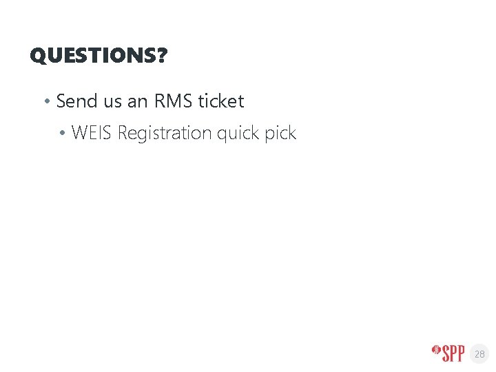 QUESTIONS? • Send us an RMS ticket • WEIS Registration quick pick 28 