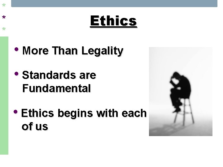 * * * Ethics • More Than Legality • Standards are Fundamental • Ethics