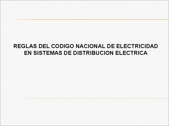 REGLAS DEL CODIGO NACIONAL DE ELECTRICIDAD EN SISTEMAS DE DISTRIBUCION ELECTRICA 