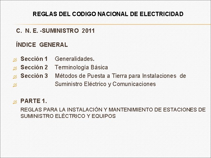 REGLAS DEL CODIGO NACIONAL DE ELECTRICIDAD C. N. E. -SUMINISTRO 2011 ÍNDICE GENERAL Sección