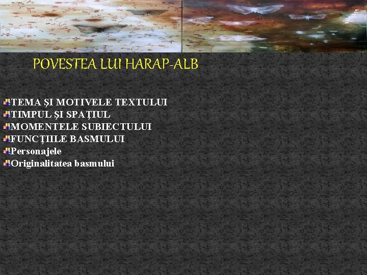 POVESTEA LUI HARAP-ALB TEMA ŞI MOTIVELE TEXTULUI TIMPUL ŞI SPAŢIUL MOMENTELE SUBIECTULUI FUNCŢIILE BASMULUI