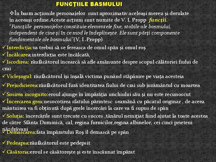 FUNCŢIILE BASMULUI vÎn basm acţiunile personajelor sunt aproximativ aceleaşi mereu şi derulate în aceeaşi