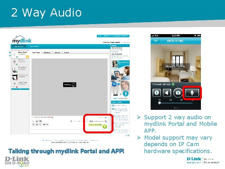 2 Way Audio Talking through mydlink Portal and APP! Ø Support 2 way audio