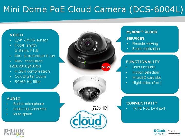 Mini Dome Po. E Cloud Camera (DCS-6004 L) VIDEO • 1/4” CMOS sensor •