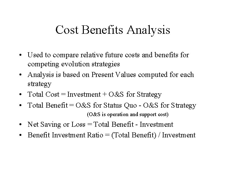 Cost Benefits Analysis • Used to compare relative future costs and benefits for competing