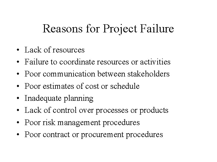 Reasons for Project Failure • • Lack of resources Failure to coordinate resources or