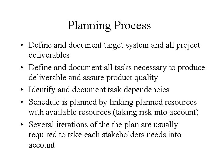Planning Process • Define and document target system and all project deliverables • Define