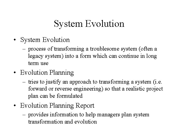 System Evolution • System Evolution – process of transforming a troublesome system (often a