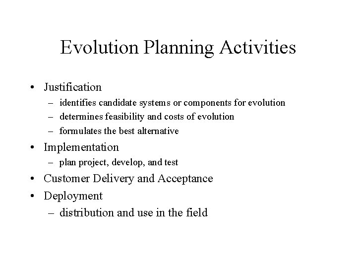 Evolution Planning Activities • Justification – identifies candidate systems or components for evolution –